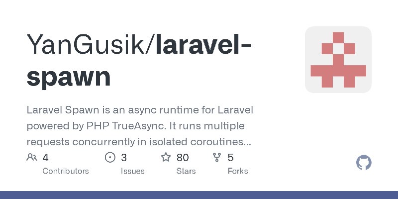 GitHub - YanGusik/laravel-spawn: Laravel Spawn is an async runtime for Laravel powered by PHP TrueAsync. It runs multiple requests…