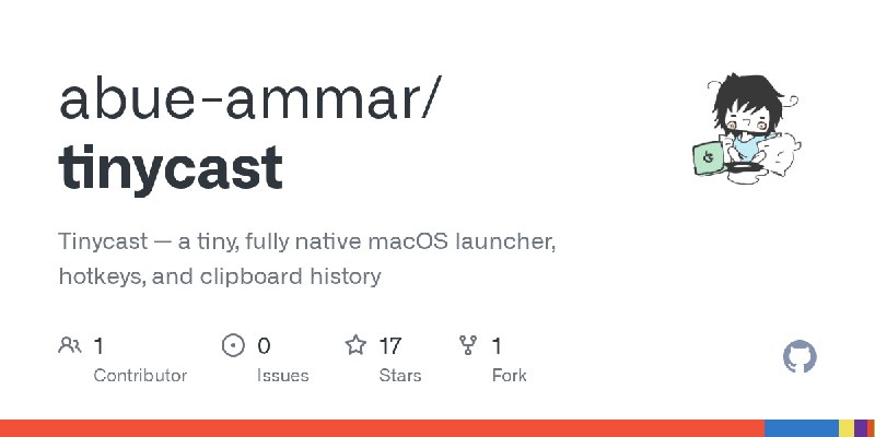 GitHub - abue-ammar/tinycast: Tinycast — a tiny, fully native macOS launcher, hotkeys, and clipboard history