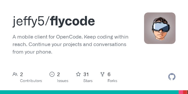 GitHub - jeffy5/flycode: A mobile client for OpenCode. Keep coding within reach. Continue your projects and conversations from…